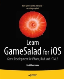Learn GameSalad for iOS : Game Development for iPhone, iPad, and HTML5, Paperback / softback Book Learn GameSalad for iOS : Game Development for iPhone, iPad, and HTML5, Paperback / softback Book