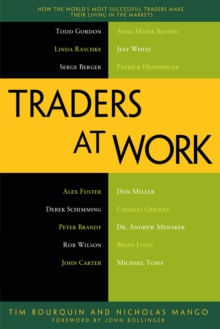 Traders at Work : How the World's Most Successful Traders Make Their Living in the Markets