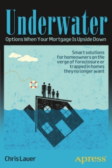 Underwater : Options When Your Mortgage Is Upside Down