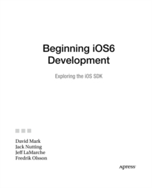 Beginning iOS 6 Development : Exploring the iOS SDK