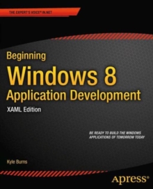 Beginning Windows 8 Application Development - XAML Edition, Paperback / softback Book Beginning Windows 8 Application Development - XAML Edition, Paperback / softback Book