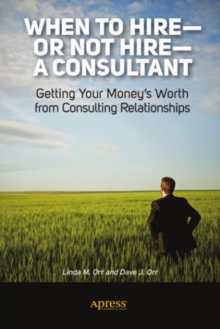 When to Hire or Not Hire a Consultant : Getting Your Money's Worth from Consulting Relationships