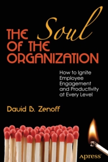 The Soul of the Organization : How to Ignite Employee Engagement and Productivity at Every Level