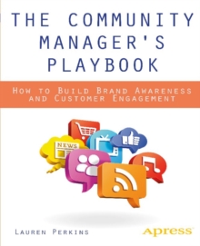 The Community Manager's Playbook : How to Build Brand Awareness and Customer Engagement