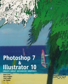 Photoshop 7 and Illustrator 10 : Create Great Advanced Graphics