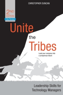 Unite the Tribes : Leadership Skills for Technology Managers, Paperback / softback Book Unite the Tribes : Leadership Skills for Technology Managers, Paperback / softback Book