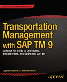 Transportation Management with SAP TM 9 : A Hands-on Guide to Configuring, Implementing, and Optimizing SAP TM, Paperback / softback Book Transportation Management with SAP TM 9 : A Hands-on Guide to Configuring, Implementing, and Optimizing SAP TM, Paperback / softback Book