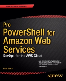 Pro PowerShell for Amazon Web Services : DevOps for the AWS Cloud