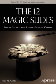 The 12 Magic Slides : Insider Secrets for Raising Growth Capital