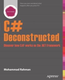 C# Deconstructed : Discover how C# works on the .NET Framework