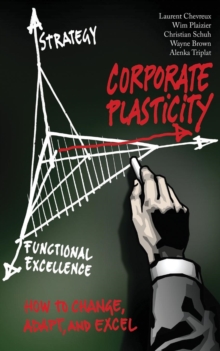 Corporate Plasticity : How to Change, Adapt, and Excel