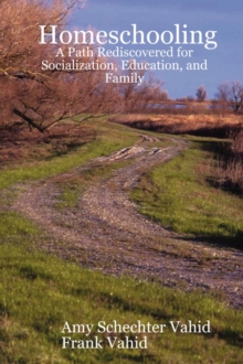 Homeschooling : A Path Rediscovered for Socialization, Education, and Family