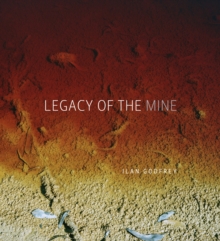 Legacy of the Mine, Hardback Book Legacy of the Mine, Hardback Book