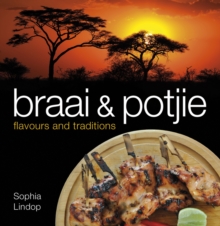 Braai and potjie flavours and traditions, Paperback / softback Book Braai and potjie flavours and traditions, Paperback / softback Book