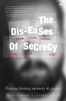 Dis-eases of secrecy : Tracing history, memory and justice, Paperback / softback Book Dis-eases of secrecy : Tracing history, memory and justice, Paperback / softback Book