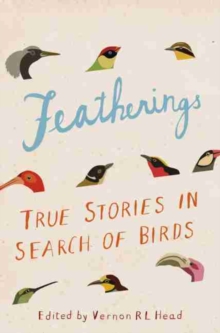 Featherings : True stories in search of birds, Hardback Book Featherings : True stories in search of birds, Hardback Book