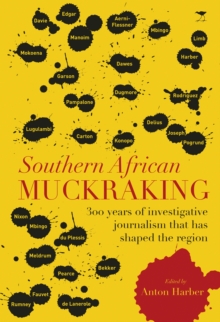 Southern African muckraking : 150 years of investigative journalism which has shaped the region