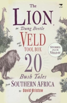 The Lion, the Dung Beetle and the Veld Tool Box : 20 Bush Tales from Southern Africa