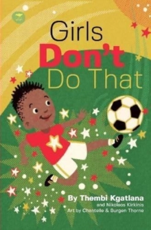Girls Dont Do That : The story of Thembi Kgatlana The Greatest Player in Africa