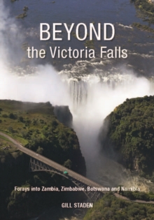 Beyond the Victoria Falls : Forays into Zambia, Zimbabwe, Botswana and Namibia