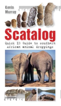 Scatalog: Quick ID Guide to Southern African Animal Droppings : Quick ID Guide to southern African animal droppings