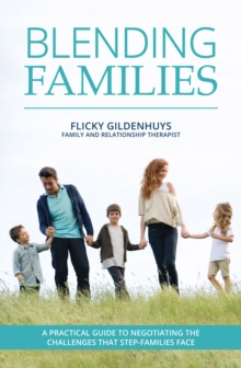 Blending Families : A practical guide to negotiating the challenges that step-families face