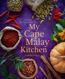 Cooking for my father in My Cape Malay Kitchen : Cooking for my father in My Cape Malay Kitchen