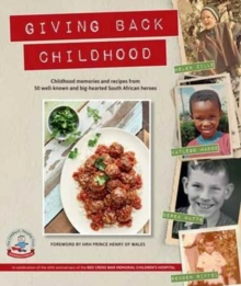 Giving back childhood : Childhood memories and recipes from 50 well-known and big-hearted South African heroes, Paperback / softback Book Giving back childhood : Childhood memories and recipes from 50 well-known and big-hearted South African heroes, Paperback / softback Book