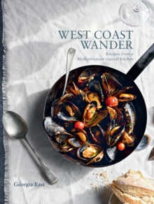 West Coast Wander : Recipes from a Mediterranean kitchen