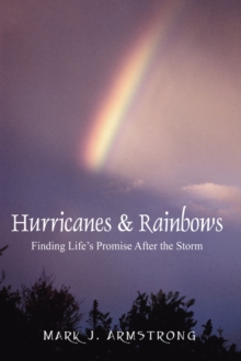 Hurricanes & Rainbows : Finding Life's Promise After The Storm