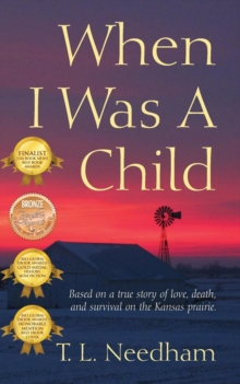 When I Was a Child : Based on a True Story of Love, Death, and Survival on the Kansas Prairie