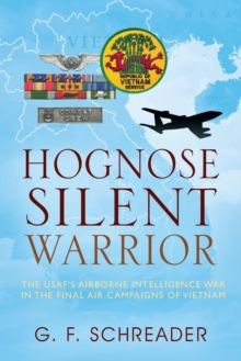 Hognose Silent Warrior : The USAF's Airborne Intelligence War in the Final Air Campaigns of Vietnam