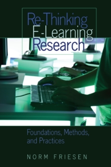 Re-Thinking E-Learning Research : Foundations, Methods, and Practices