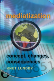 Mediatization : Concept, Changes, Consequences