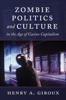 Zombie Politics and Culture in the Age of Casino Capitalism, Paperback Book Zombie Politics and Culture in the Age of Casino Capitalism, Paperback Book