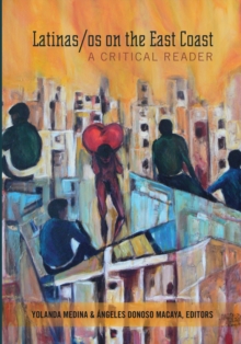 Latinas/os on the East Coast : A Critical Reader