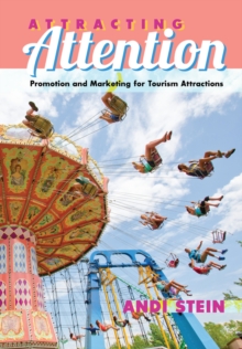 Attracting Attention : Promotion and Marketing for Tourism Attractions, Hardback Book Attracting Attention : Promotion and Marketing for Tourism Attractions, Hardback Book