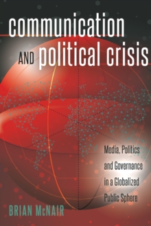 Communication and Political Crisis : Media, Politics and Governance in a Globalized Public Sphere, Paperback Book Communication and Political Crisis : Media, Politics and Governance in a Globalized Public Sphere, Paperback Book