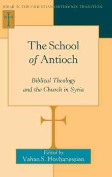 The School of Antioch : Biblical Theology and the Church in Syria, Hardback Book The School of Antioch : Biblical Theology and the Church in Syria, Hardback Book