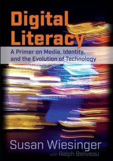 Digital Literacy : A Primer on Media, Identity, and the Evolution of Technology, Paperback Book Digital Literacy : A Primer on Media, Identity, and the Evolution of Technology, Paperback Book