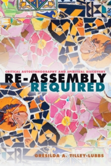 Re-Assembly Required : Critical Autoethnography and Spiritual Discovery, Paperback / softback Book Re-Assembly Required : Critical Autoethnography and Spiritual Discovery, Paperback / softback Book