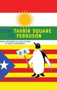 From Tahrir Square to Ferguson : Social Networks as Facilitators of Social Movements, Hardback Book From Tahrir Square to Ferguson : Social Networks as Facilitators of Social Movements, Hardback Book