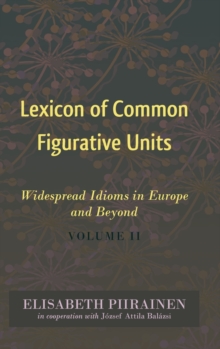 Lexicon of Common Figurative Units : Widespread Idioms in Europe and Beyond. Volume II