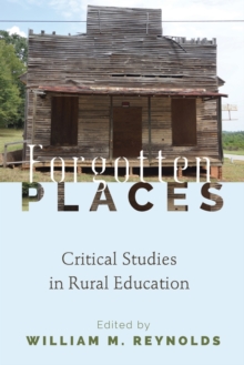 Forgotten Places : Critical Studies in Rural Education, Paperback / softback Book Forgotten Places : Critical Studies in Rural Education, Paperback / softback Book