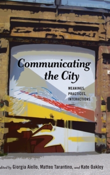 Communicating the City : Meanings, Practices, Interactions, Hardback Book Communicating the City : Meanings, Practices, Interactions, Hardback Book