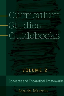 Curriculum Studies Guidebooks : Volume 2- Concepts and Theoretical Frameworks