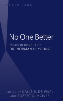 No One Better : Essays in Honour of Dr. Norman H. Young, Hardback Book No One Better : Essays in Honour of Dr. Norman H. Young, Hardback Book