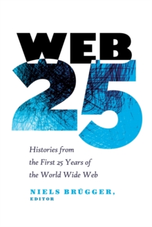 Web 25 : Histories from the First 25 Years of the World Wide Web, Paperback / softback Book Web 25 : Histories from the First 25 Years of the World Wide Web, Paperback / softback Book