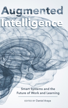 Augmented Intelligence : Smart Systems and the Future of Work and Learning