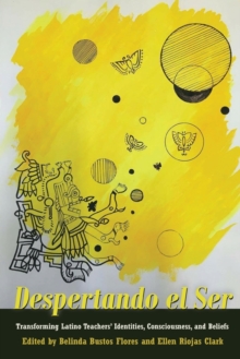 Despertando el Ser : Transforming Latino Teachers' Identities, Consciousness, and Beliefs, Paperback / softback Book Despertando el Ser : Transforming Latino Teachers' Identities, Consciousness, and Beliefs, Paperback / softback Book